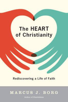 The Heart of Christianity: Rediscovering a Life of Faith by Marcus J Borg Cover of book: The Heart of Christianity